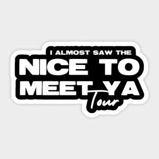 Almost Saw Nice To Meet Ya Tour on black Sticker